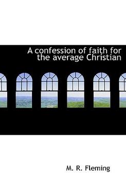 Paperback A Confession of Faith for the Average Christian Book