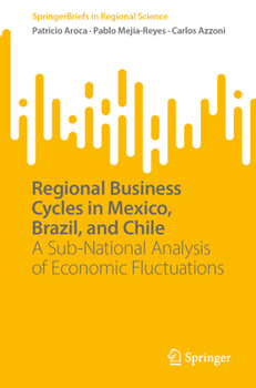 Paperback Regional Business Cycles in Mexico, Brazil, and Chile: A Sub-National Analysis of Economic Fluctuations Book