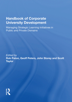 Paperback Handbook of Corporate University Development: Managing Strategic Learning Initiatives in Public and Private Domains Book