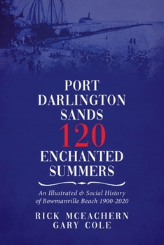 Paperback Port Darlington Sands 120 Enchanted Summers: An Illustrated & Social History of Bowmanville Beach 1900-2020 Book