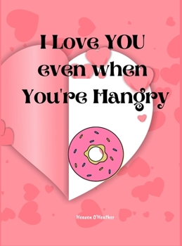 I Love You Even When You're Hangry: Love Ticket Book The Perfect Gift for your Valentine, Husband, Wife, Boyfriend, Girlfriend or Partner