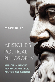 Hardcover Aristotle's Political Philosophy: An Inquiry Into the Nicomachean Ethics, Politics, and Rhetoric Book