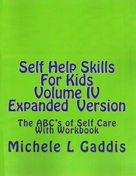 Paperback Self Help Skills For Kids- Volume IV Expanded version: The ABC's of Self Care With Workbook Book