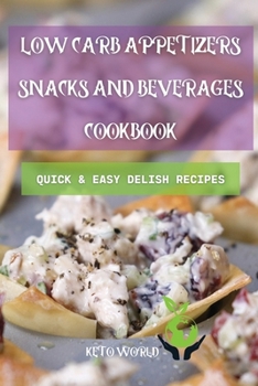 Paperback Low Carb Appetizers, Snacks, and Beverages Cookbook: Quick and Easy Delish Recipes Book