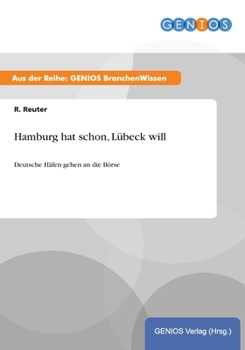 Paperback Hamburg hat schon, L?beck will: Deutsche H?fen gehen an die B?rse [German] Book