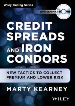 Credit Spreads and Iron Condors: New Tactics to Collect Premium and Lower Risk