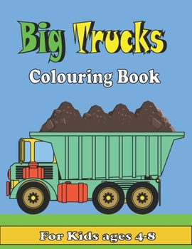 Paperback Big Trucks Colouring Book For kids ages 4-8: Kids Coloring Book with All kinds of Trucks, and More. For Toddlers, Preschoolers, Ages 2-4, Ages 4-8 Book