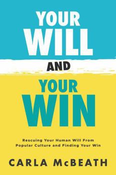 Paperback Your Will and Your Win: Rescuing Your Human Will From Popular Culture and Finding Your Win Book