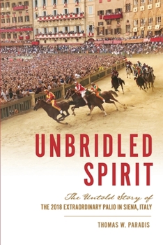 Paperback Unbridled Spirit: The Untold Story of the 2018 Extraordinary Palio in Siena, Italy Book