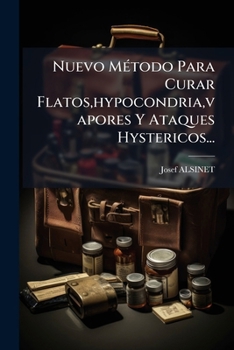Paperback Nuevo Método Para Curar Flatos, hypocondria, vapores Y Ataques Hystericos... [Spanish] Book