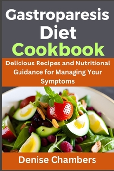 Paperback Gastroparesis: Delicious Recipes and Nutritional Guidance for Managing Your Symptoms Book