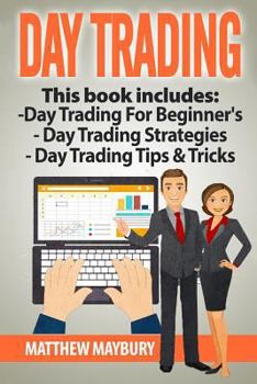 Paperback Day Trading: Guide - 3 Manuscripts: A Beginner's Guide To Day Trading, Day Trading Strategies, Day Trading Tips & Tricks Book