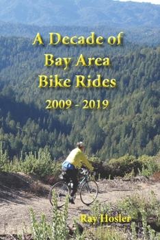 Paperback A Decade of Bay Area Bike Rides: 2009 - 2019 Book