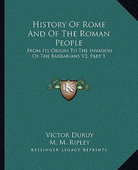 Paperback History Of Rome And Of The Roman People: From Its Origin To The Invasion Of The Barbarians V2, Part 1 Book