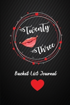 Twenty Three Bucket List Journal: 23th Birthday Gifts For Women. 6x9 Inch 100 Pages Perfect Birthday Gift Notebook For  Women. Lined Pages, Birthday Gift For 23 Year Old Woman