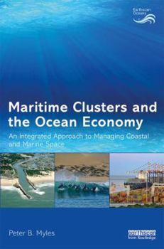 Hardcover Maritime Clusters and the Ocean Economy: An Integrated Approach to Managing Coastal and Marine Space Book