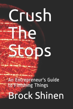 Paperback Crush The Stops: An Entrepreneur's Guide to Finishing Things Book