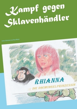 Paperback Kampf gegen Sklavenhändler: Rhianna, die Dschungelprinzessin [German] Book