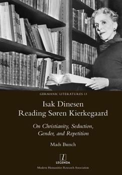 Isak Dinesen Reading Søren Kierkegaard: On Christianity, Seduction, Gender, and Repetition (Germanic Literatures)