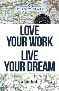 Paperback Love Your Work Live Your Dream: A Guidebook Book