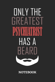 Only The Greatest Psychiatrist Has A Beard Notebook: 6x9 inches - 110 ruled, lined pages • Greatest Passionate Office Job Journal Utility • Gift, Present Idea
