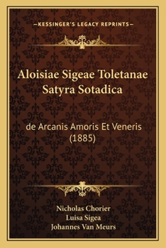 Paperback Aloisiae Sigeae Toletanae Satyra Sotadica: de Arcanis Amoris Et Veneris (1885) [Latin] Book