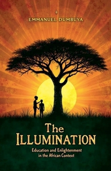 Paperback The Illumination: Education and Enlightenment in the African Context Book