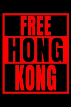Free Hong Kong: A Composition Book for Protest Memories, Asian Politics, History and Support for Hong Kong Democracy