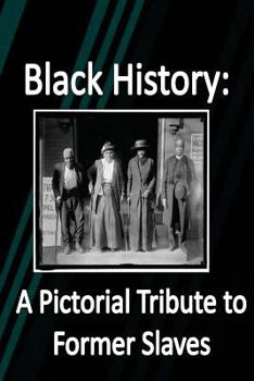 Paperback Black History: A Pictorial Tribute to Former Slaves Book