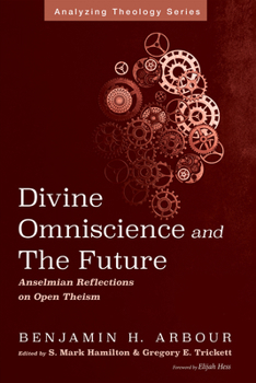 Divine Omniscience and the Future: Anselmian Reflections on Open Theism (Analyzing Theology)