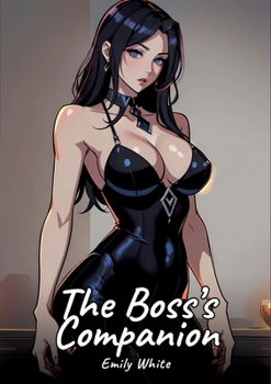 The Boss's Companion: Sexy Erotic Stories for Adults Illustrated with Hentai Pictures - Naked Illustrations