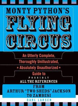 Hardcover Monty Python's Flying Circus: An Utterly Complete, Thoroughly Unillustrated, Absolutely Unauthorized Guide to Possibly All the References Book
