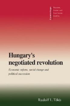 Paperback Hungary's Negotiated Revolution : Economic Reform, Social Change and Political Succession Book