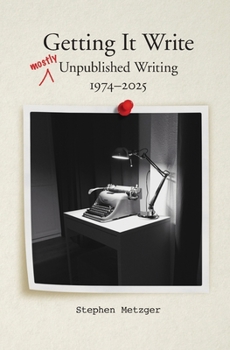 Paperback Getting It Write: Unpublished Writing, 1974-2025 Book