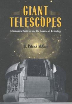 Hardcover Giant Telescopes: Astronomical Ambition and the Promise of Technology Book