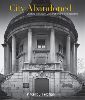 Hardcover City Abandoned: Charting the Loss of Civic Institutions in Philadelphia Book