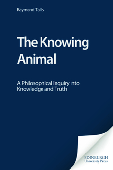 Paperback The Knowing Animal: A Philosophical Inquiry Into Knowledge and Truth Book