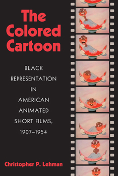 Paperback The Colored Cartoon: Black Presentation in American Animated Short Films, 1907-1954 Book