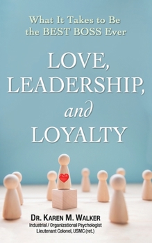 Paperback Love, Leadership, and Loyalty: What It Takes to Be the Best Boss Ever Book