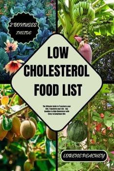 Paperback Low-Cholesterol Food List: The Ultimate Guide to Transform your Diet, Transform your Life - Say Goodbye to High Cholesterol with Every Scrumptiou Book