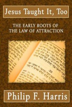Jesus Taught It Too: The Early Roots of the Law of Attraction