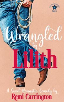 Wrangled by Lilith - Book #1 of the Stargazer Springs Ranch