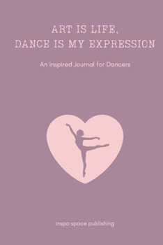 Paperback Art Is Life, Dance Is My Expression: An Inspired Journal for Dancers (Compact Notebook) Book