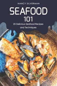 Paperback Seafood 101: 25 Delicious Seafood Recipes and Techniques Book