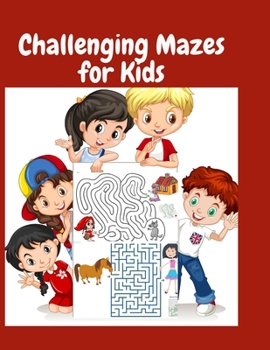 Paperback Challenging Mazes for Kids: Puzzle Books for Children & Teenagers for Developing Problem Solving Skills Book