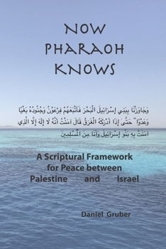 Paperback Now Pharaoh Knows: A Scriptural Framework for Peace between Palestine and Israel Book