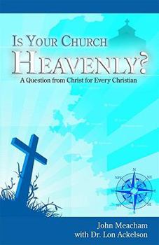 Paperback Is Your Church Heavenly?: A Question from Christ for Every Christian Book