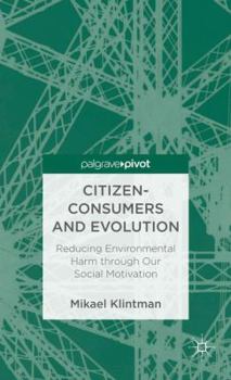 Hardcover Citizen-Consumers and Evolution: Reducing Environmental Harm Through Our Social Motivation Book