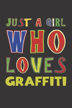 Paperback Just A Girl Who Loves Graffiti: Graffiti Lovers Girl Funny Gifts Dot Grid Journal Notebook 6x9 120 Pages Book