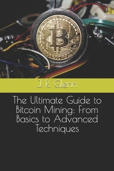 Paperback The Ultimate Guide to Bitcoin Mining: From Basics to Advanced Techniques Book